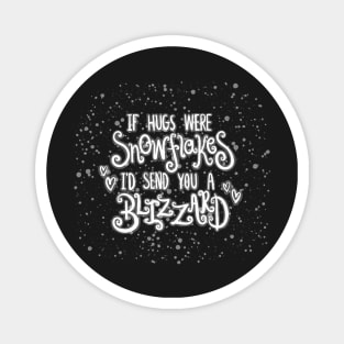 If Hugs Were Snowflakes I'd Send You A Blizzard Lettering Digital Illustration Magnet